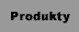 Produkty